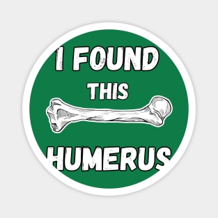 I Found This Humerus Magnet